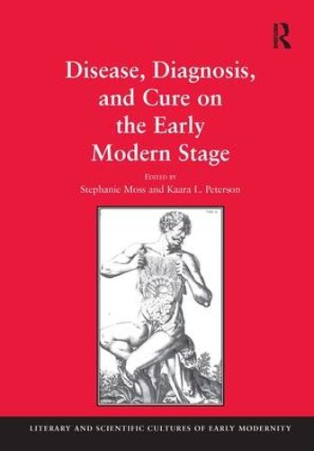 Disease, Diagnosis, and Cure on the Early Modern Stage