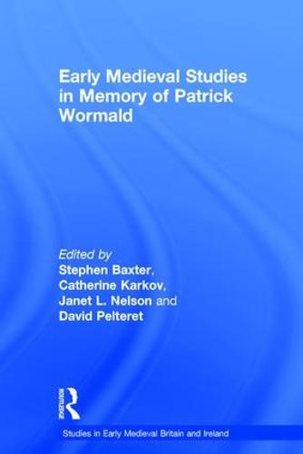 Early Medieval Studies in Memory of Patrick Wormald