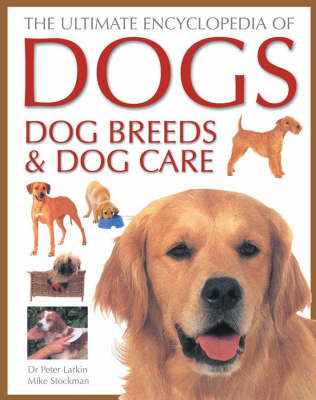 The Ultimate Encyclopedia of Dogs, Dog Breeds and Dog Care