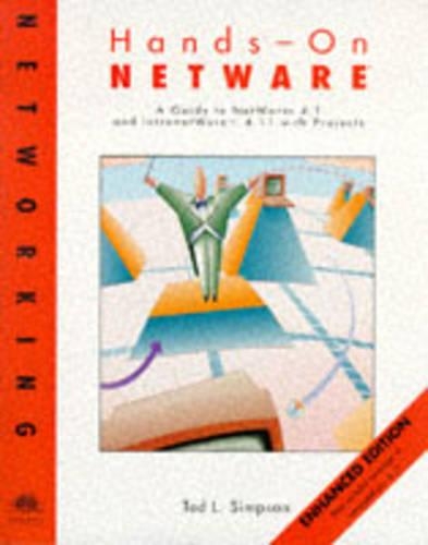 Enhanced Edition Hands-on Netware: a Guide to Novell Netware 4.1 & Intranetware 4.11 with Projects