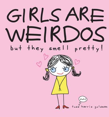 Girls are Weirdos But They Smell Pretty!