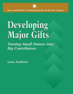 Developing Major Gifts: Turning Small Donors into Big Contributors