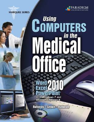 Using Computers in the Medical Office: Microsoft (R) Word, Excel, and PowerPoint 2010