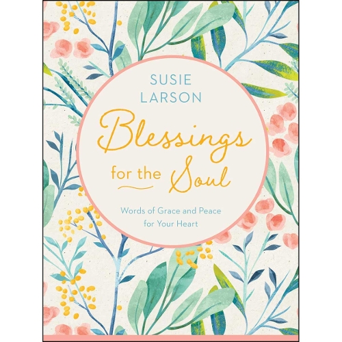 Blessings for the Soul – Words of Grace and Peace for Your Heart
