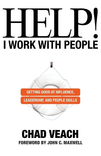 Help! I Work with People – Getting Good at Influence, Leadership, and People Skills