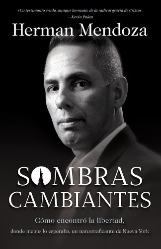 Sombras cambiantes – Cómo encontró la libertad, donde menos lo esperaba, un narcotraficante de Nueva York