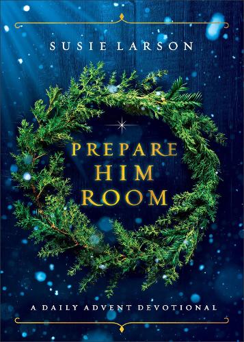 Prepare Him Room – A Daily Advent Devotional