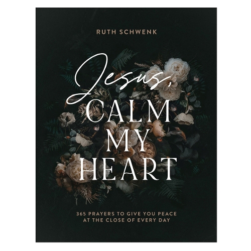 Jesus, Calm My Heart – 365 Prayers to Give You Peace at the Close of Every Day
