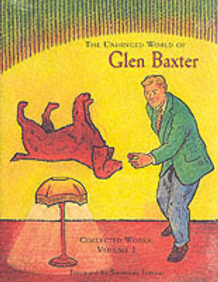The Unhinged World of Glen Baxter: v.1