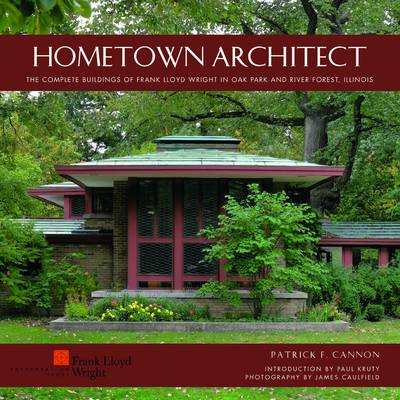 Hometown Architect the Complete Buildings of Frank Wright in Oak Park and River Forest