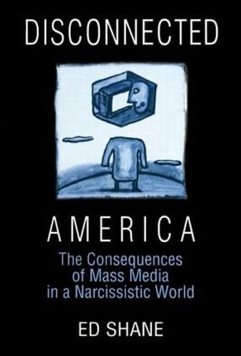 Disconnected America: The Future of Mass Media in a Narcissistic Society