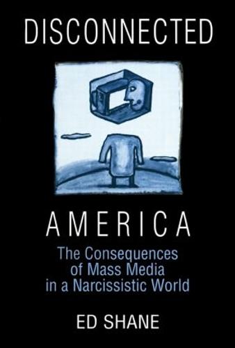 Disconnected America: The Future of Mass Media in a Narcissistic Society