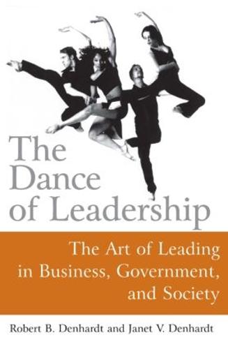 The Dance of Leadership: The Art of Leading in Business, Government, and Society