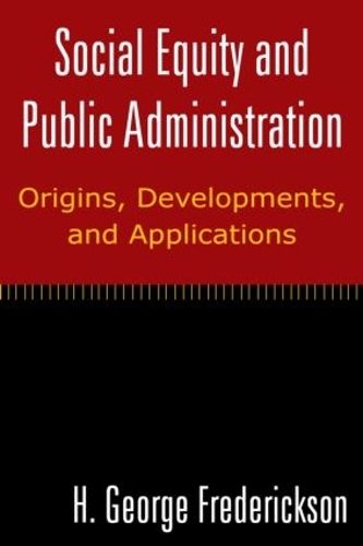 Social Equity and Public Administration: Origins, Developments, and Applications