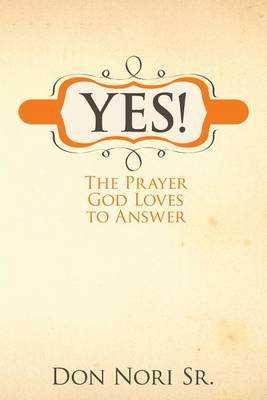 Yes! the Prayer God Loves to Answer