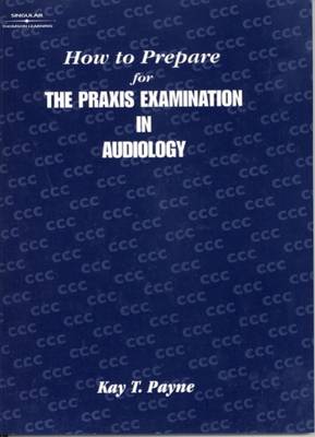 How to Prepare for the Praxis Examination in Audiology