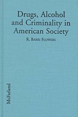 Drugs, Alcohol and Criminality in American Society