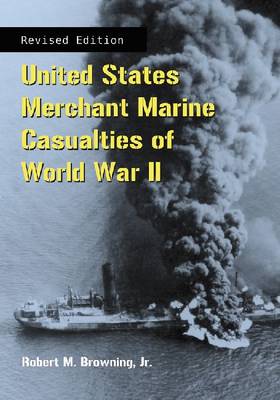 United States Merchant Marine Casualties of World War II, rev ed. by ...