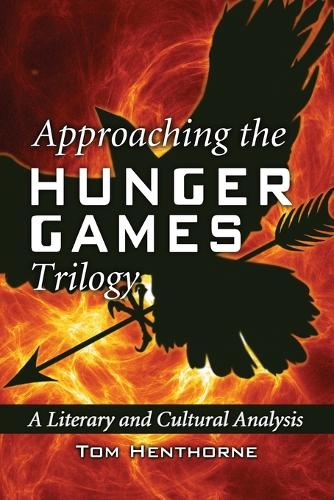 Approaching the Hunger Games Trilogy by Tom Henthorne