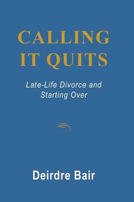 Calling it Quits: Late Life Divorce and Starting Over