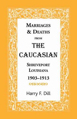 Marriages and Deaths from the Caucasian, Shreveport, Louisiana, 1903-1913
