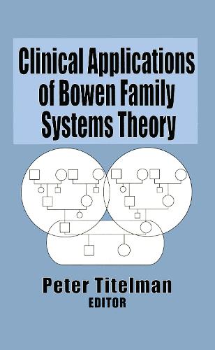 Clinical Applications of Bowen Family Systems Theory