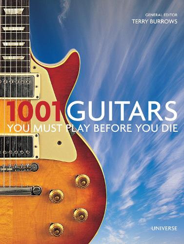 1001 Guitars To Dream Of Playing Before You Die