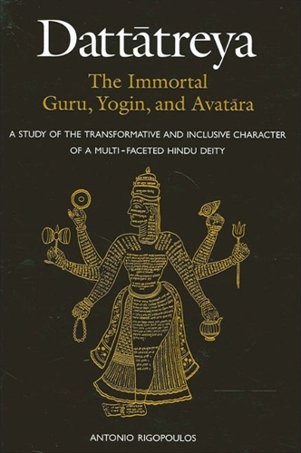 Dattātreya: The Immortal Guru, Yogin, and Avatāra