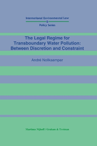 The Legal Regime for Transboundary Water Pollution: Between Discretion and Constraint