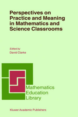 Perspectives on Practice and Meaning in Mathematics and Science Classrooms