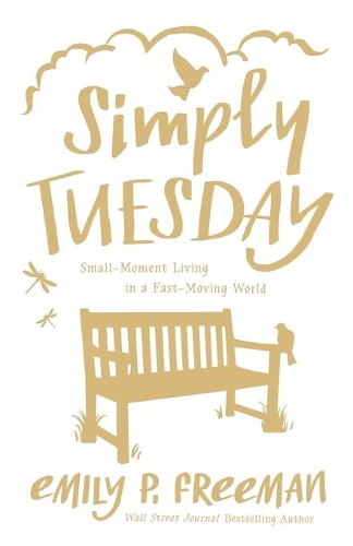 Simply Tuesday – Small–Moment Living in a Fast–Moving World