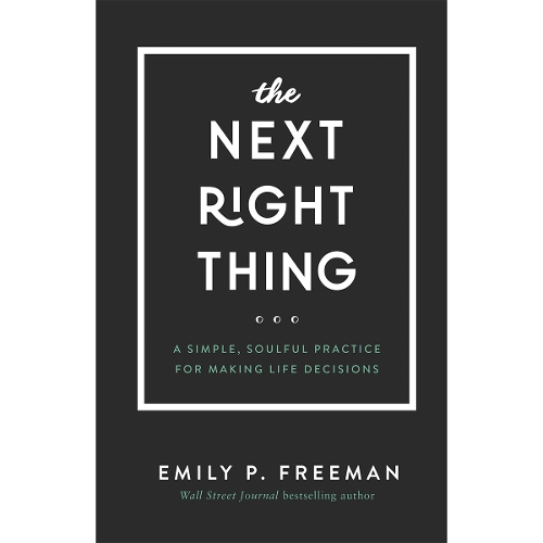 The Next Right Thing – A Simple, Soulful Practice for Making Life Decisions