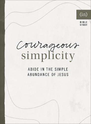 Courageous Simplicity – Abide in the Simple Abundance of Jesus