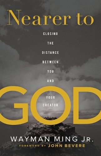 Nearer to God – Closing the Distance between You and Your Creator