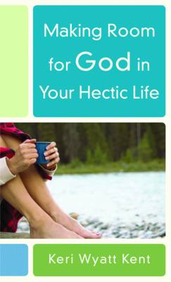 Making Room for God in Your Hectic Life