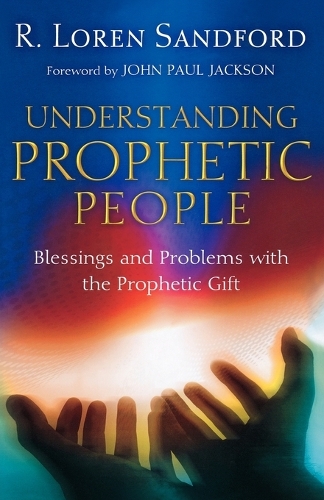 Understanding Prophetic People – Blessings and Problems with the Prophetic Gift