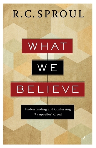 What We Believe – Understanding and Confessing the Apostles` Creed