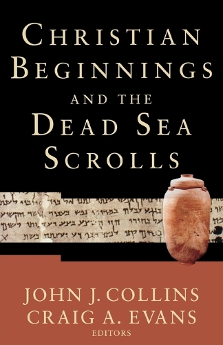 Christian Beginnings and the Dead Sea Scrolls