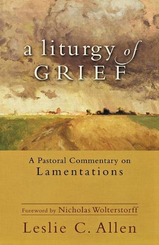 A Liturgy of Grief – A Pastoral Commentary on Lamentations