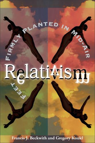Relativism – Feet Firmly Planted in Mid–Air