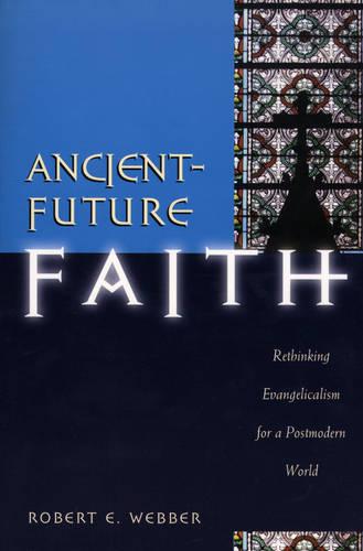 Ancient–Future Faith – Rethinking Evangelicalism for a Postmodern World