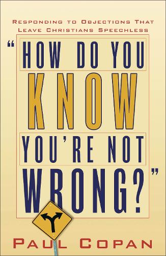 How Do You Know You`re Not Wrong? – Responding to Objections That Leave Christians Speechless