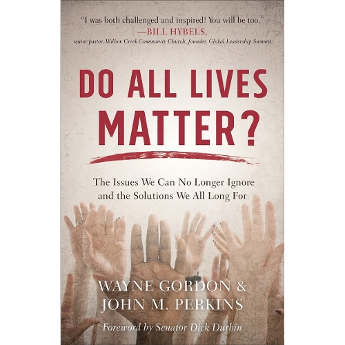 Do All Lives Matter? – The Issues We Can No Longer Ignore and the Solutions We All Long For