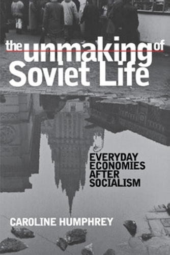 The Unmaking of Soviet Life