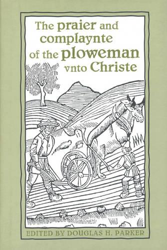The praier and complaynte of the ploweman vnto Christe