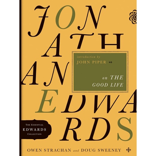 Jonathan Edwards On The Good Life