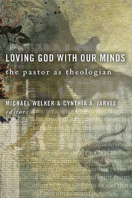 Loving God with Our Minds: the Pastor as Theologian