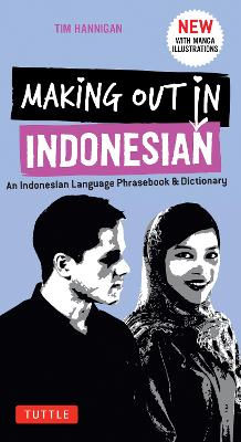 Making Out in Indonesian Phrasebook and Dictionary: with Manga Illustrations