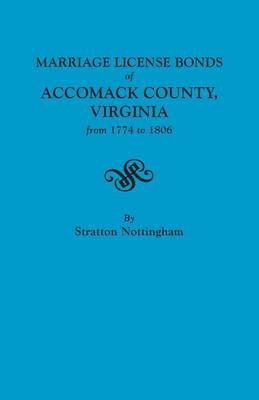 Marriage License Bonds of Accomack County, Virginia, from 1774 to 1806