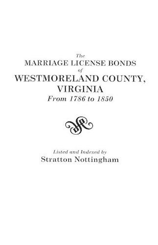 Marriage License Bonds of Westmoreland County, Virginia, from 1786 to 1850